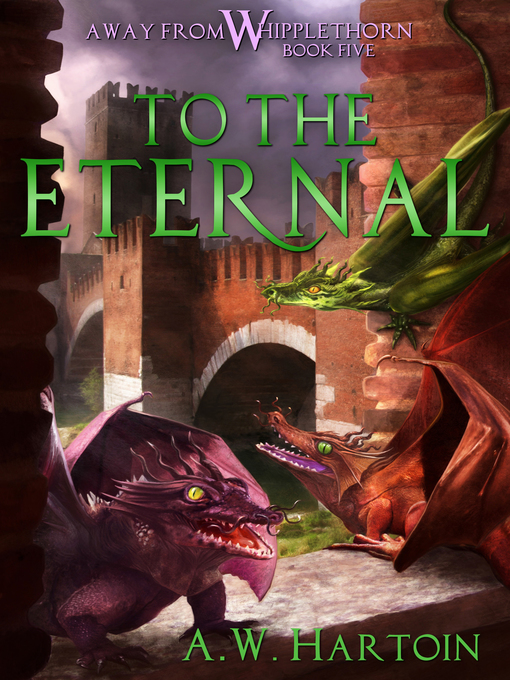 Title details for To the Eternal (Away From Whipplethorn Book Five) by A.W. Hartoin - Available